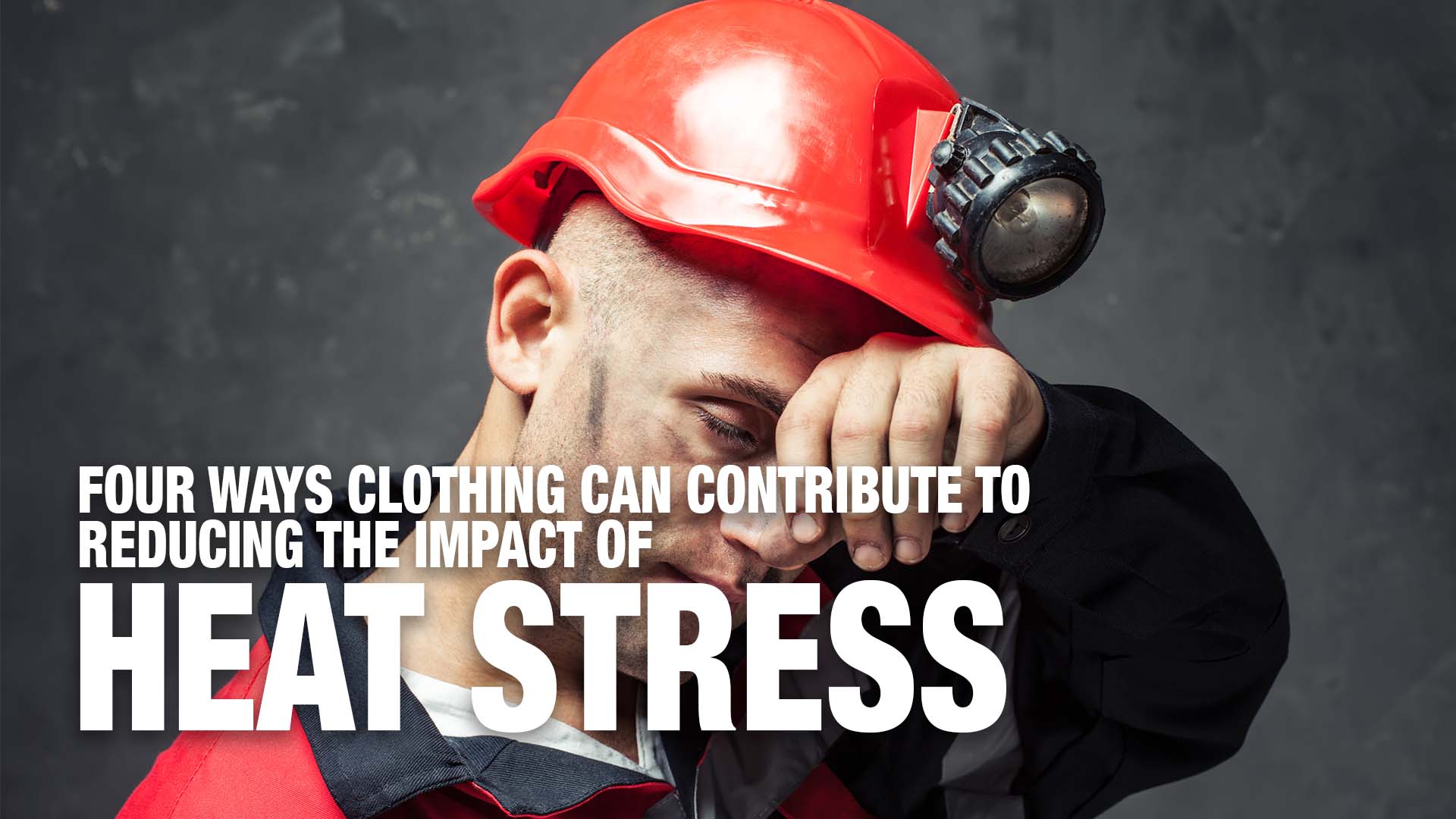 Four Ways Clothing Can Contribute to Reducing the Impact of Heat Stress